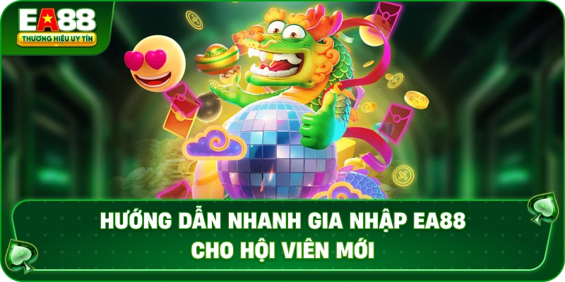 Hướng Dẫn Nhanh Gia Nhập EA88 Cho Hội Viên Mới