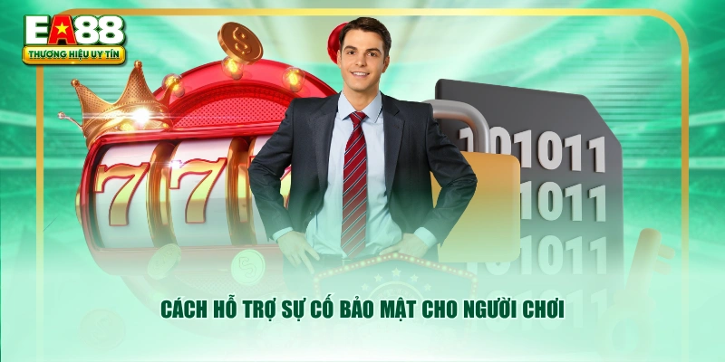 Cách hỗ trợ sự cố bảo mật cho người chơi