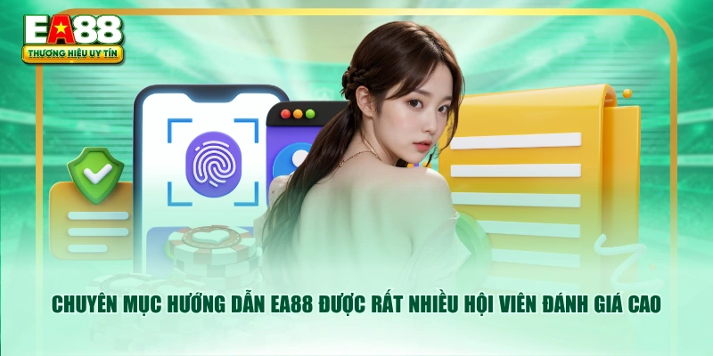 Chuyên mục hướng dẫn EA88 được rất nhiều hội viên đánh giá cao