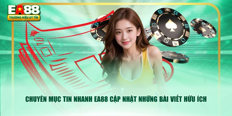 Chuyên mục tin nhanh EA88 cập nhật những bài viết hữu ích
