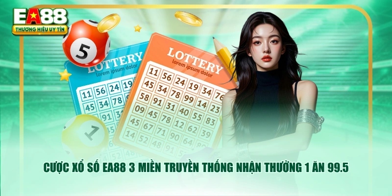 Cược xổ số EA88 3 miền truyền thống nhận thưởng 1 ăn 99.5