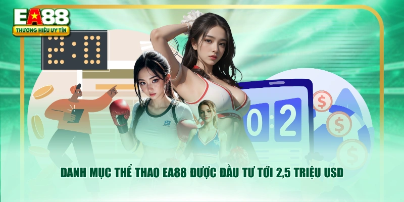 Danh mục thể thao EA88 được đầu tư tới 2,5 triệu USD