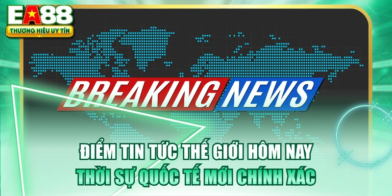 Điểm Tin Tức Thế Giới Hôm Nay Thời Sự Quốc Tế Mới Chính Xác