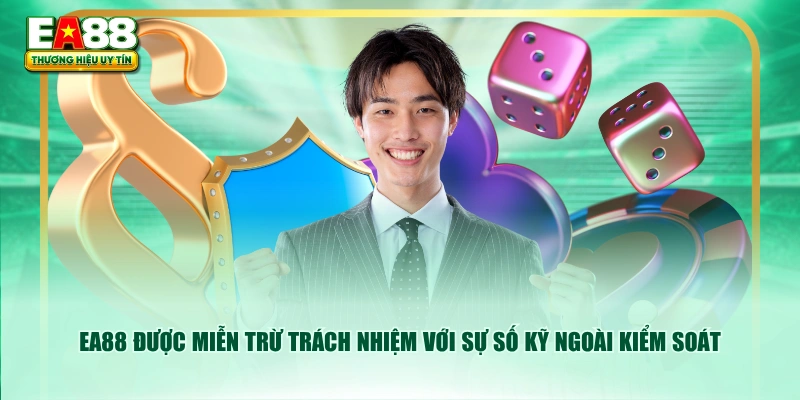 EA88 được miễn trừ trách nhiệm với sự số kỹ ngoài kiểm soát