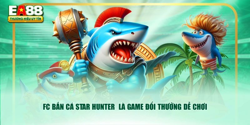 FC Bắn Cá Star Hunter  là game đổi thưởng dễ chơi