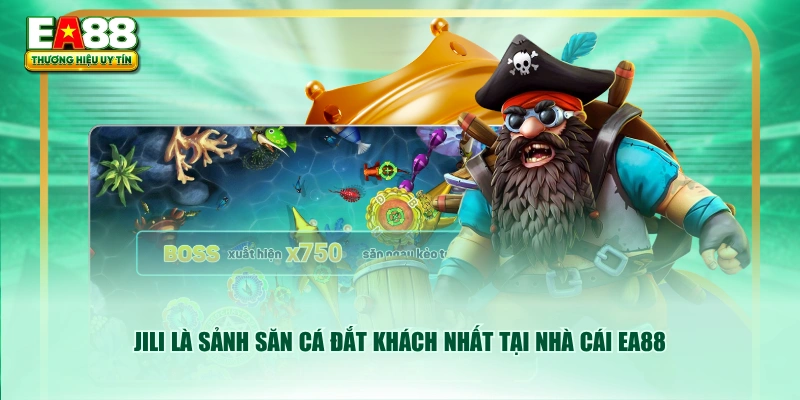 JILI là sảnh săn cá đắt khách nhất tại nhà cái EA88