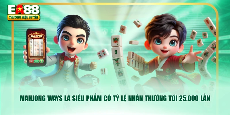 Mahjong Ways là siêu phẩm có tỷ lệ nhân thưởng tới 25.000 lần