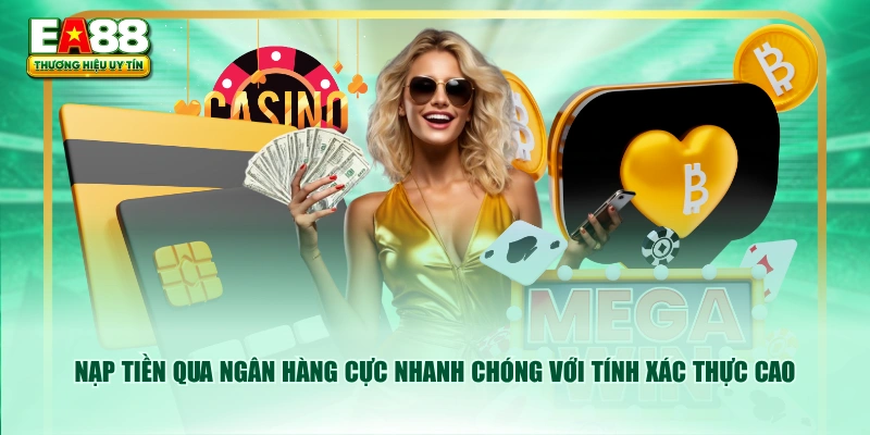 Nạp tiền qua ngân hàng cực nhanh chóng với tính xác thực cao